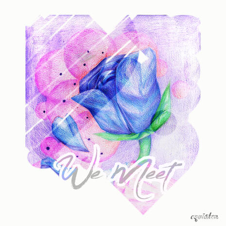 We Meet A hand-drawn blue rose, petals falling, erupts from a green stem. It sits on a pink and purple, with elegant text reading "We Meet" in the lower part of the image.